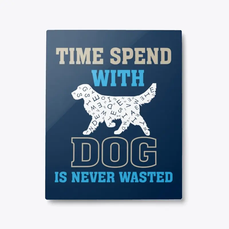 "Time Spent with Dog" Dog Lover quote