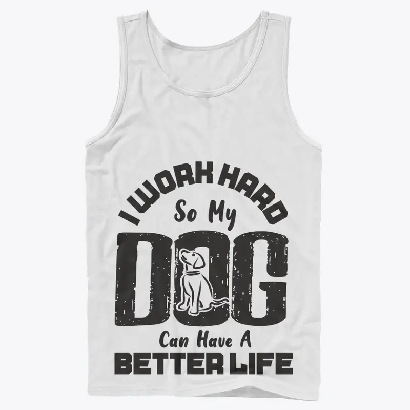 I Work Hard for DOG can live better