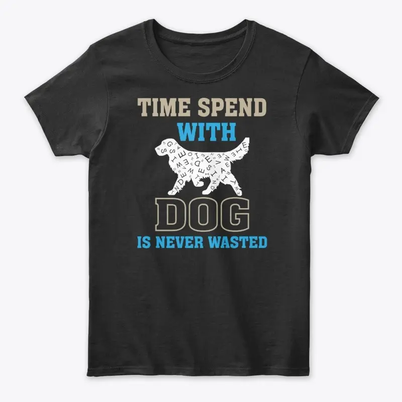 "Time Spent with Dog" Dog Lover quote