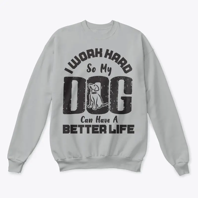 I Work Hard for DOG can live better