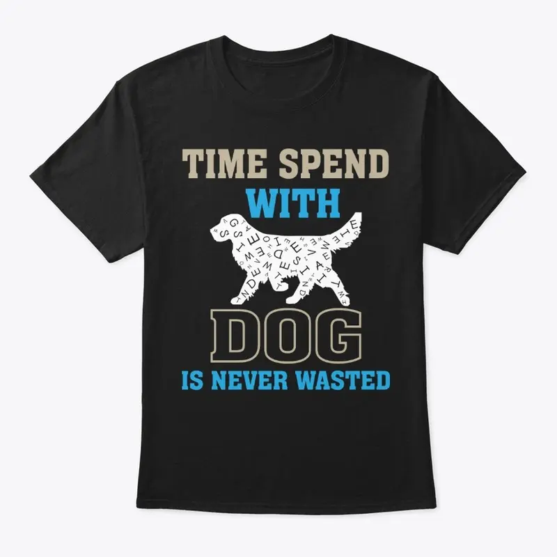 "Time Spent with Dog" Dog Lover quote