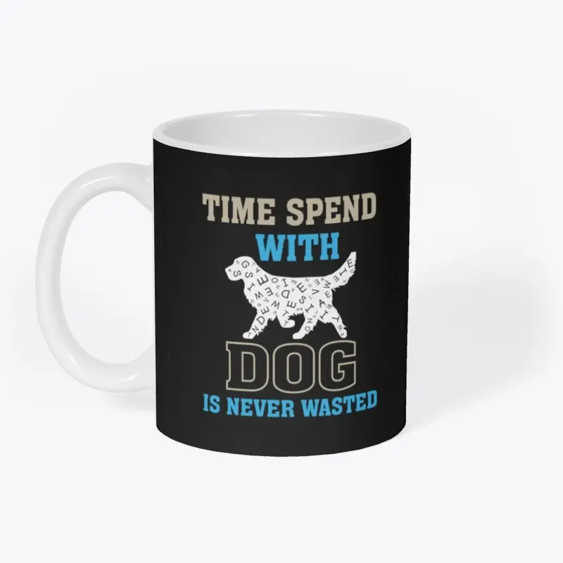 "Time Spent with Dog" Dog Lover quote