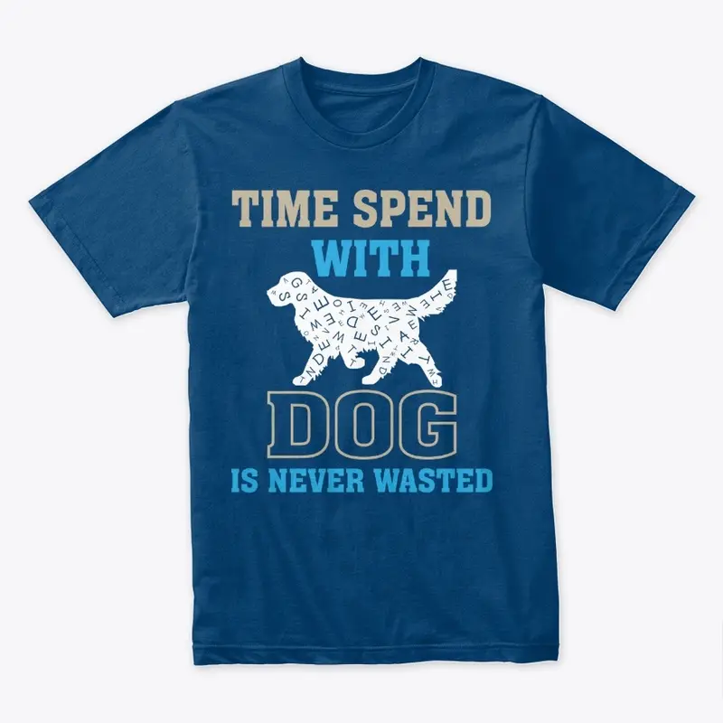 "Time Spent with Dog" Dog Lover quote