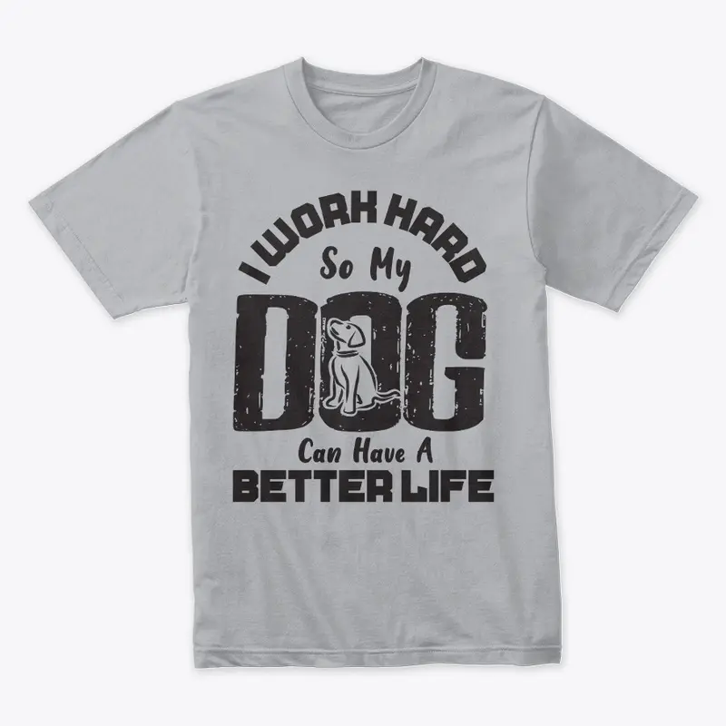 I Work Hard for DOG can live better