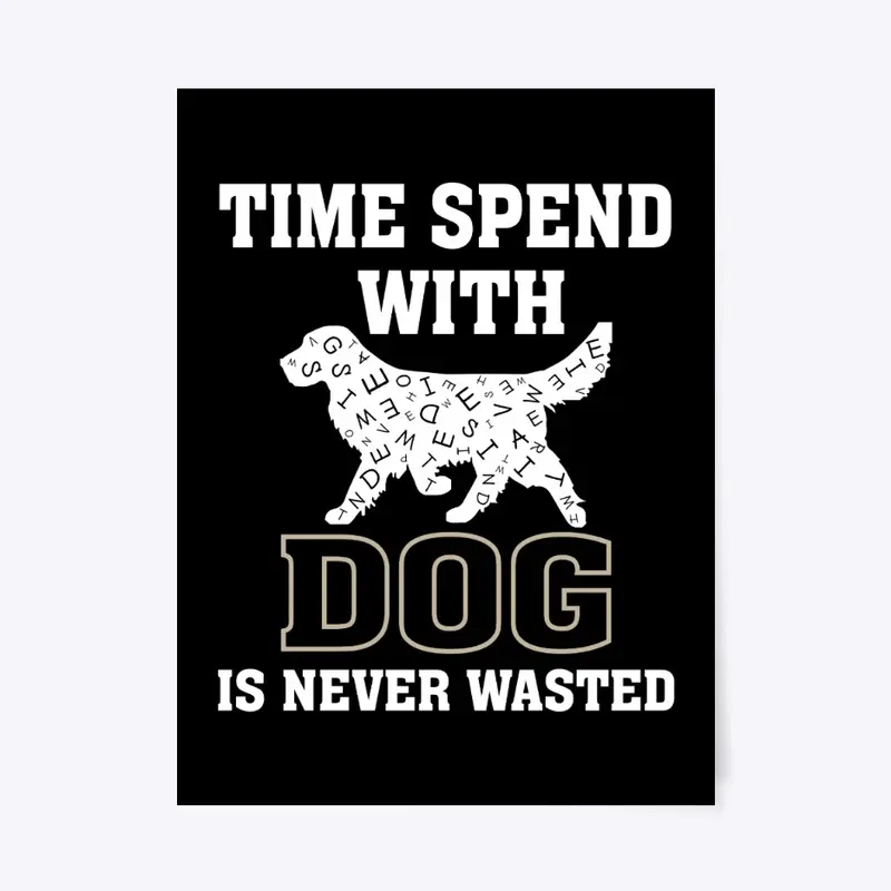 "Time Spent with Dog" Dog Lovers quote