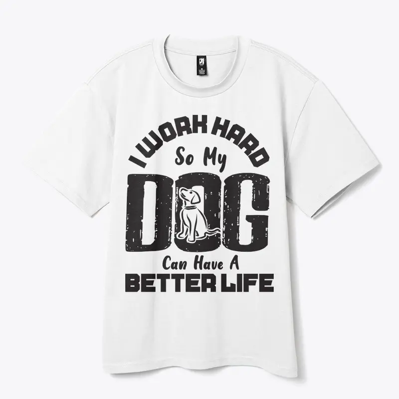 I Work Hard for DOG can live better