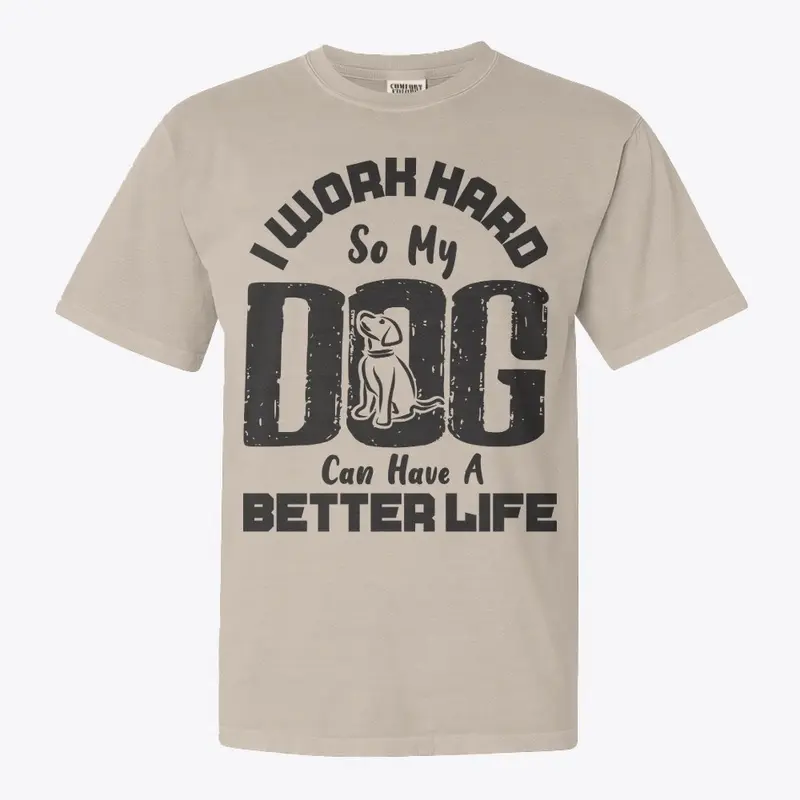 I Work Hard for DOG can live better