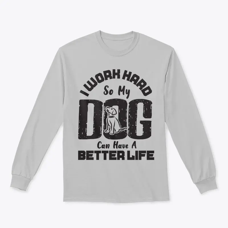 I Work Hard for DOG can live better