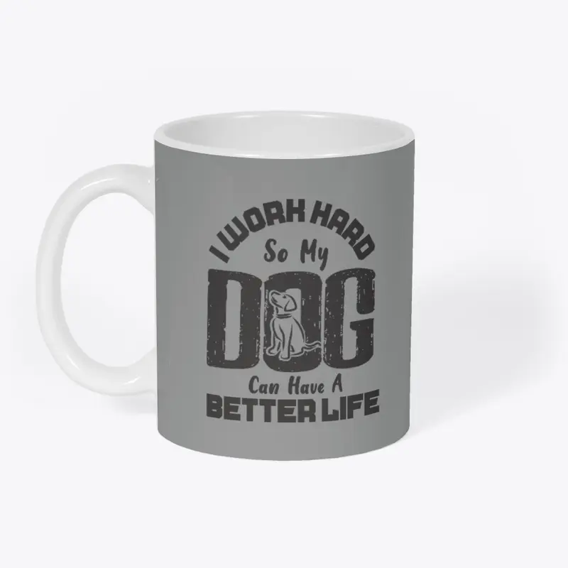 I Work Hard for DOG can live better