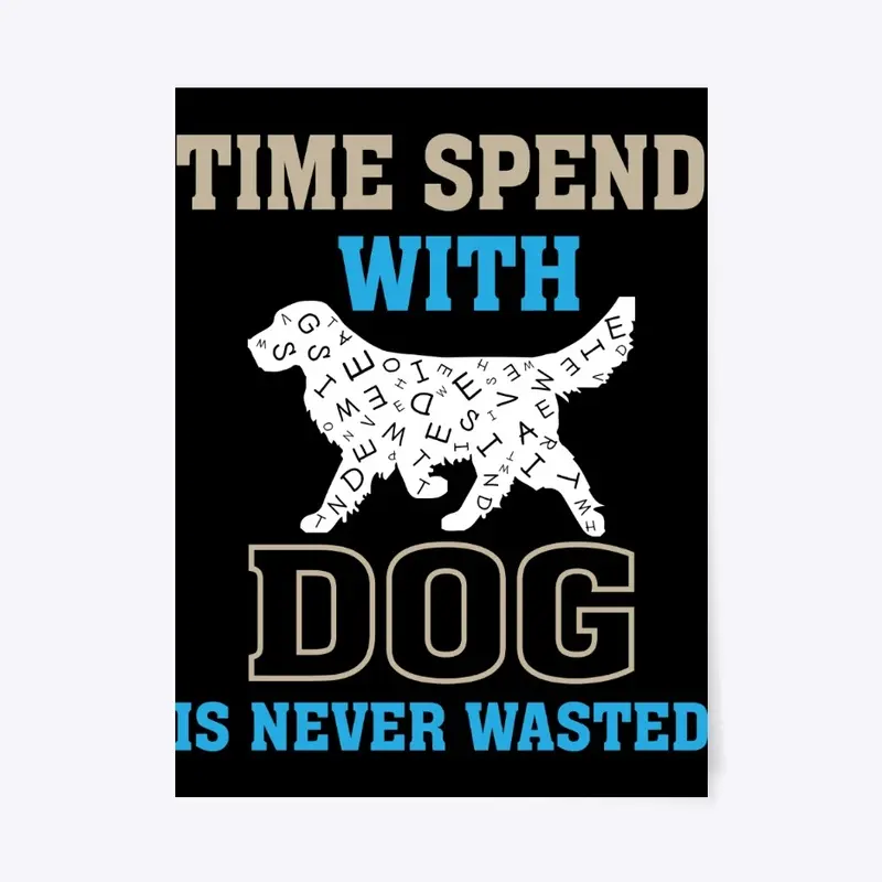 "Time Spent with Dog" Dog Lover quote