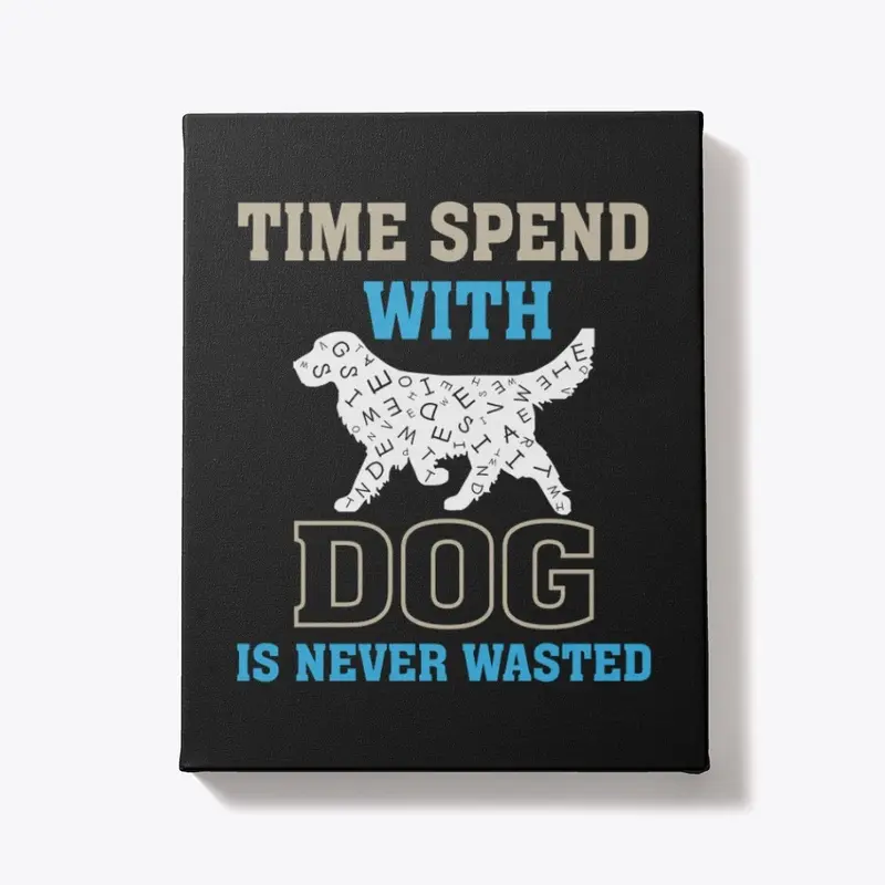 "Time Spent with Dog" Dog Lover quote