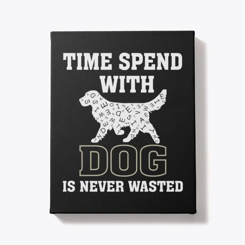 "Time Spent with Dog" Dog Lovers quote